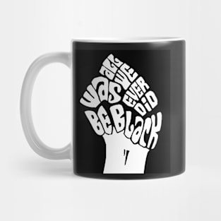 All We Ever Did Was Be Black Mug